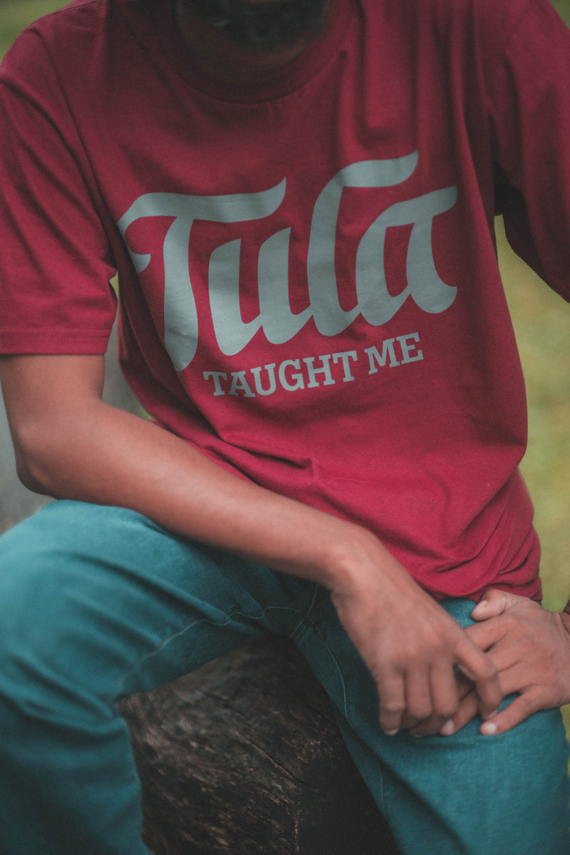 "Tula Taught Me" Maroon T-shirt