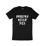 Bubbling Never Dies T-Shirt